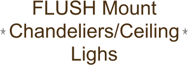 FLUSH Mount Chandeliers/Ceiling Lighs